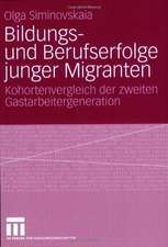 Bildungs- und Berufserfolge junger Migranten: Kohortenvergleich der zweiten Gastarbeitergeneration