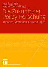 Die Zukunft der Policy-Forschung: Theorien, Methoden, Anwendungen