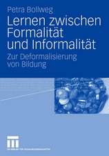 Lernen zwischen Formalität und Informalität: Zur Deformalisierung von Bildung