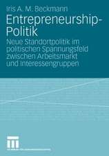 Entrepreneurship-Politik: Neue Standortpolitik im politischen Spannungsfeld zwischen Arbeitsmarkt und Interessengruppen