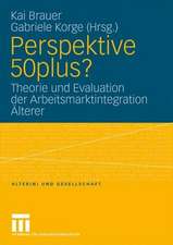 Perspektive 50plus?: Theorie und Evaluation der Arbeitsmarktintegration Älterer