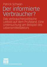 Der informierte Verbraucher?: Das verbraucherpolitische Leitbild auf dem Prüfstand. Eine Untersuchung am Beispiel des Lebensmittelsektors