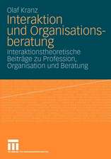 Interaktion und Organisationsberatung: Interaktionstheoretische Beiträge zu Profession, Organisation und Beratung