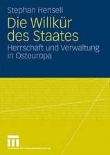 Die Willkür des Staates: Herrschaft und Verwaltung in Osteuropa