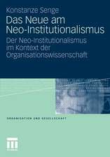 Das Neue am Neo-Institutionalismus: Der Neo-Institutionalismus im Kontext der Organisationswissenschaft