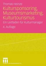 Kultursponsoring, Museumsmarketing, Kulturtourismus: Ein Leitfaden für Kulturmanager