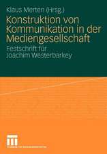 Konstruktion von Kommunikation in der Mediengesellschaft: Festschrift für Joachim Westerbarkey