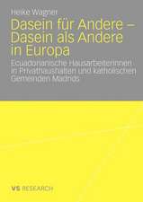 Dasein für Andere - Dasein als Andere in Europa: Ecuadorianische Hausarbeiterinnen in Privathaushalten und katholischen Gemeinden Madrids