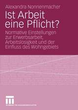 Ist Arbeit eine Pflicht?: Normative Einstellungen zur Erwerbsarbeit, Arbeitslosigkeit und der Einfluss des Wohngebiets