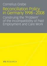 Reconciliation Policy in Germany 1998-2008: Construing the 'Problem' of the Incompatibility of Paid Employment and Care Work