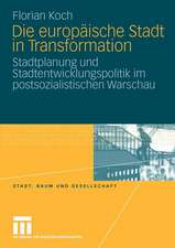 Die europäische Stadt in Transformation: Stadtplanung und Stadtentwicklungspolitik im postsozialistischen Warschau