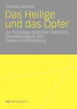 Das Heilige und das Opfer: Zur Soziologie religiöser Heilslehre, Gewalt(losigkeit) und Gemeinschaftsbildung