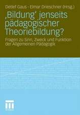 ‚Bildung‘ jenseits pädagogischer Theoriebildung?: Fragen zu Sinn, Zweck und Funktion der Allgemeinen Pädagogik