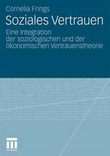 Soziales Vertrauen: Eine Integration der soziologischen und der ökonomischen Vertrauenstheorie