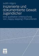 Inszenierte und dokumentierte Gewalt Jugendlicher: Eine qualitative Untersuchung von 'Happy slapping'-Phänomenen