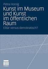 Kunst im Museum und Kunst im öffentlichen Raum: Elitär versus demokratisch?