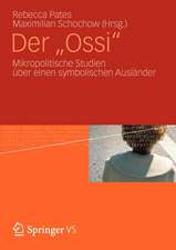 Der "Ossi": Mikropolitische Studien über einen symbolischen Ausländer