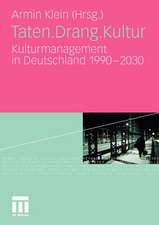 Taten.Drang.Kultur: Kulturmanagement in Deutschland 1990 - 2030