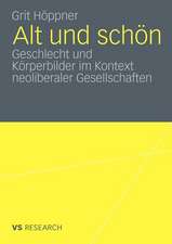 Alt und schön: Geschlecht und Körperbilder im Kontext neoliberaler Gesellschaften