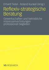 Reflexiv-strategische Beratung: Gewerkschaften und betriebliche Interessenvertretungen professionell begleiten