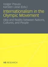 Internationalism in the Olympic Movement: Idea and Reality between Nations, Cultures, and People