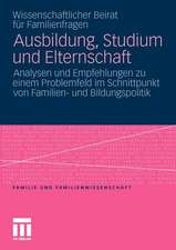 Ausbildung, Studium und Elternschaft: Analysen und Empfehlungen zu einem Problemfeld im Schnittpunkt von Familien- und Bildungspolitik