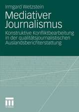 Mediativer Journalismus: Konstruktive Konfliktbearbeitung in der qualitätsjournalistischen Auslandsberichterstattung