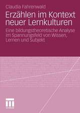 Erzählen im Kontext neuer Lernkulturen: Eine bildungstheoretische Analyse im Spannungsfeld von Wissen, Lernen und Subjekt