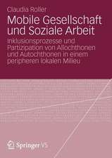 Mobile Gesellschaft und Soziale Arbeit: Inklusionsprozesse und Partizipation von Allochthonen und Autochthonen in einem peripheren lokalen Milieu