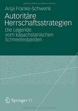 Autoritäre Herrschaftsstrategien: Die Legende vom kasachstanischen Schneeleoparden