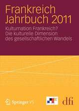 Frankreich Jahrbuch 2011: Kulturnation Frankreich? Die kulturelle Dimension des gesellschaftlichen Wandels