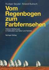 Vom Regenbogen zum Farbfernsehen: Höhere Mathematik in Fallstudien aus Natur und Technik