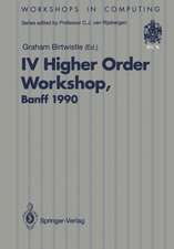 IV Higher Order Workshop, Banff 1990: Proceedings of the IV Higher Order Workshop, Banff, Alberta, Canada 10–14 September 1990