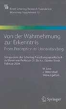 Von der Wahrnehmung zur Erkenntnis - From Perception to Understanding: Symposium der Schering Forschungsgesellschaft zu Ehren von Prof. Dr. Dr. h.c. Günter Stock, Februar 2004