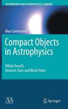 Compact Objects in Astrophysics: White Dwarfs, Neutron Stars and Black Holes