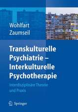 Transkulturelle Psychiatrie - Interkulturelle Psychotherapie: Interdisziplinäre Theorie und Praxis