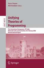 Unifying Theories of Programming: First International Symposium, UTP 2006, Walworth Castle, County Durham, UK, February 5-7, 2006, Revised Selected Papers