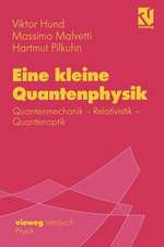 Eine kleine Quantenphysik: Quantenmechanik - Relativistik - Quantenoptik