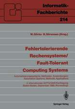 Fehlertolerierende Rechensysteme / Fault-tolerant Computing Systems: Automatisierungssysteme, Methoden, Anwendungen / Automation Systems, Methods, Applications 4. Internationale GI/ITG/GMA-Fachtagung 4th International GI/ITG/GMA Conference Baden-Baden, 20.–22. September 1989, Proceedings