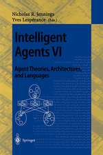 Intelligent Agents VI. Agent Theories, Architectures, and Languages: 6th International Workshop, ATAL'99 Orlando, Florida, USA, July 15-17, 1999 Proceedings