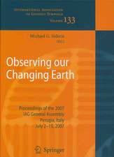 Observing our Changing Earth: Proceedings of the 2007 IAG General Assembly, Perugia, Italy, July 2 - 13, 2007