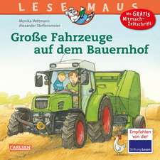 Große Fahrzeuge auf dem Bauernhof: LESEMAUS ab 3 Jahren/ De la 3 ani (3-6 ani)