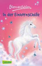 Sternenfohlen 01: In der Einhornschule