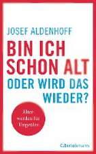 Aldenhoff, J: Bin ich schon alt - oder wird das wieder?