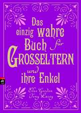 Das einzig wahre Buch für Großeltern und ihre Enkel