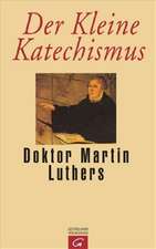 Der Kleine Katechismus Doktor Martin Luthers