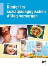 Kinder im sozialpädagogischen Alltag versorgen