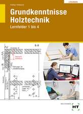 Grundkenntnisse Holztechnik - Lernfelder 1-4