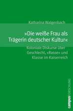 »Die weiße Frau als Trägerin deutscher Kultur«