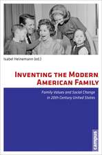 Inventing the Modern American Family: Family Values and Social Change in 20th Century United States